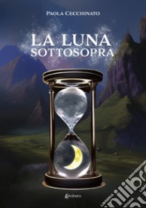 La luna sottosopra libro di Cecchinato Paola