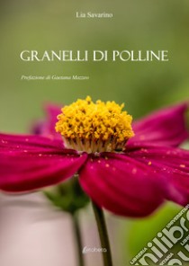 Granelli di polline libro di Savarino Lia