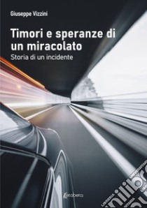 Timori e speranze di un miracolato. Storia di un incidente libro di Vizzini Giuseppe