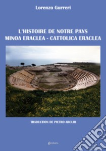 L'historie de notre pays Minoa Eraclea-Cattolica Eraclea libro di Gurreri Lorenzo