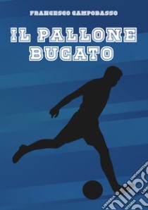 Il pallone bucato libro di Campobasso Francesco