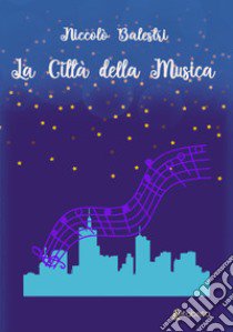 La città della musica libro di Balestri Niccolò