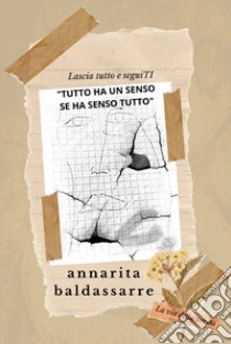 Tutto ha un senso se ha senso tutto. La via della verità libro di Baldassarre Anna Rita