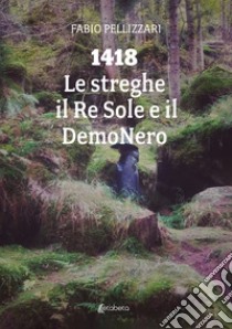 1418. Le streghe il Re Sole e il DemoNero libro di Pellizzari Fabio