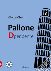 Pallone Dpendente libro di Gheri Chicca