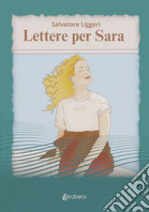 Lettere per Sara libro di Liggeri Salvatore