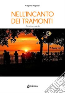 Nell'incanto dei tramonti. Pensieri e parole libro di Magazzù Gregorio