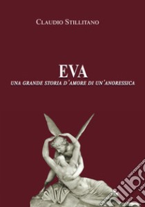 Eva. Una grande storia d'amore di un'anoressica libro di Stillitano Claudio