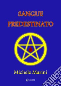 Sangue predestinato libro di Marini Michele