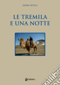 Le tremila e una notte libro di Attila Leone