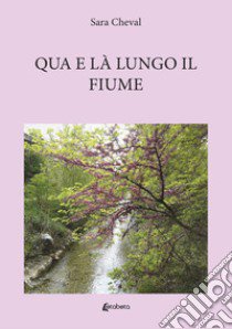 Qua e là lungo il fiume libro di Cheval Sara