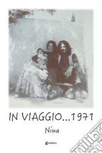 In viaggio... 1971 libro di Nina