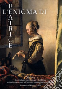 L'enigma di Beatrice. Brani della Divina Commedia e dell'Eneide recitati e commentati nell'intreccio con un romanzo medioevale libro di Perlini Ennio