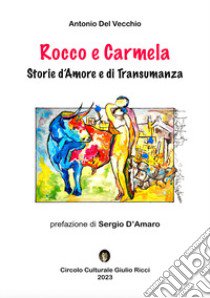 Rocco e Carmela. Storie d'amore e di transumanza libro di Del Vecchio Antonio