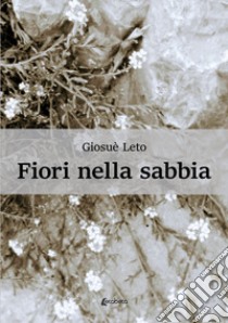 Fiori nella sabbia libro di Leto Giosuè