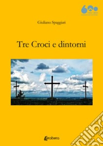 Tre Croci e dintorni libro di Spaggiari Giuliano