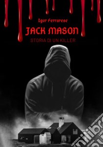 Jack Mason. Storia di un killer libro di Ferrarese Igor