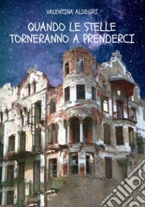 Quando le stelle torneranno a prenderci libro di Aldeghi Valentina