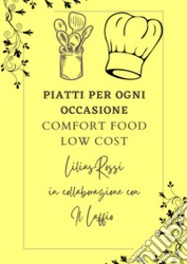 Piatti per ogni occasione. Comfort food low cost libro di Rossi Lilias; Il Laffio