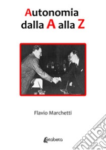 Autonomia dalla A alla Z libro di Marchetti Flavio