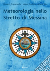 Meteorologia nello stretto di Messina libro di Ammendolia Giovanni; Cavallaro Mauro; Rao Ignazio