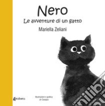 Nero. Le avventure di un gatto libro di Zeliani Mariella