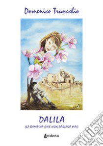 Dalila (la bambina che non parlava mai) libro di Truocchio Domenico