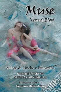 Muse. Terre di Eloro. Silloge di liriche e pittografia libro di Caruso Roberto; Carnemolla Serena