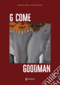 G come Goodman libro di Milano Massimiliano; Montefusco Antonio