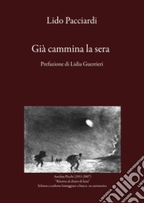 Già cammina la sera libro di Pacciardi Lido