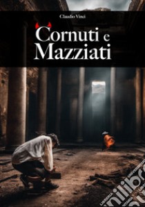 Cornuti e mazziati libro di Vinci Claudio