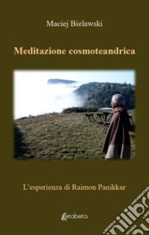 Meditazione cosmoteandrica. L'esperienza di Raimon Panikkar libro di Bielawski Maciej