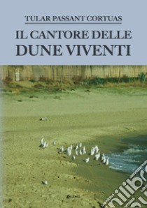 Il cantore delle dune viventi libro di Tular Passant Cortuas