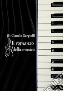 Il romanzo della musica libro di Gargiulli Claudio