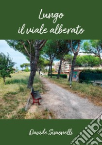 Lungo il viale alberato libro di Simonelli Davide