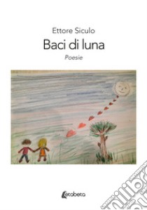 Baci di luna libro di Siculo Ettore