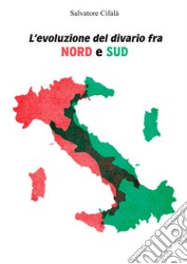 L'evoluzione del divario fra nord e sud libro di Cifalà Salvatore