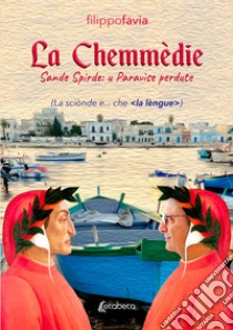 La Chemmèdie (Sande Spirde: u Paravìse perdute) libro di Favia Filippo