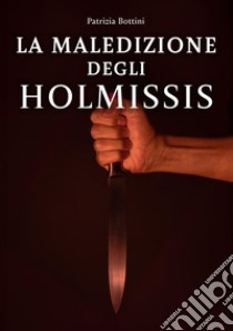 La maledizione degli Holmissis libro di Bottini Patrizia