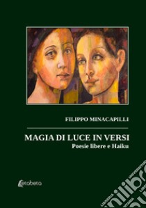 Magia di luce in versi. Poesie libere e Haiku libro di Minacapilli Filippo