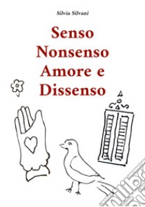 Senso nonsenso amore e dissenso libro di Silvani Silvia