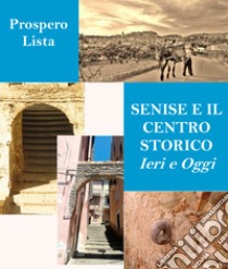 Senise e il centro storico ieri e oggi libro di Lista Prospero