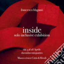 Inside. Solo inclusive exhibition. Ediz. illustrata libro di Blaganò Francesco