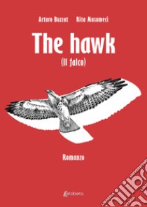 The hawk (Il falco) libro di Buzzat Arturo; Musumeci Rita