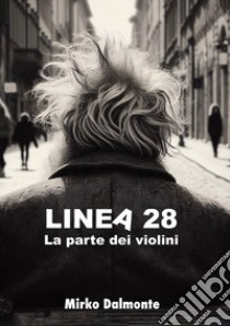 Linea 28. La parte dei violini libro di Dalmonte Mirko