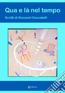 Qua e là nel tempo libro di Ceccatelli Giovanni