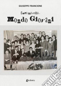 C'era una volta... Mondo Giovani libro di Francione Giuseppe