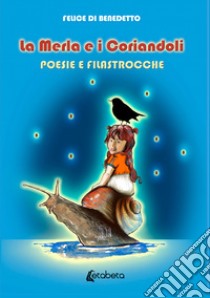 La merla e i coriandoli. Poesie e filastrocche libro di Di Benedetto Felice