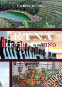 Etna le vie del vino libro di La Rosa Michele