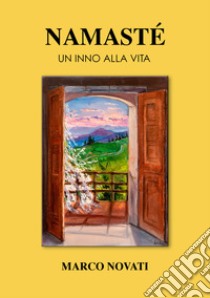 Namasté. Un inno alla vita libro di Novati Marco